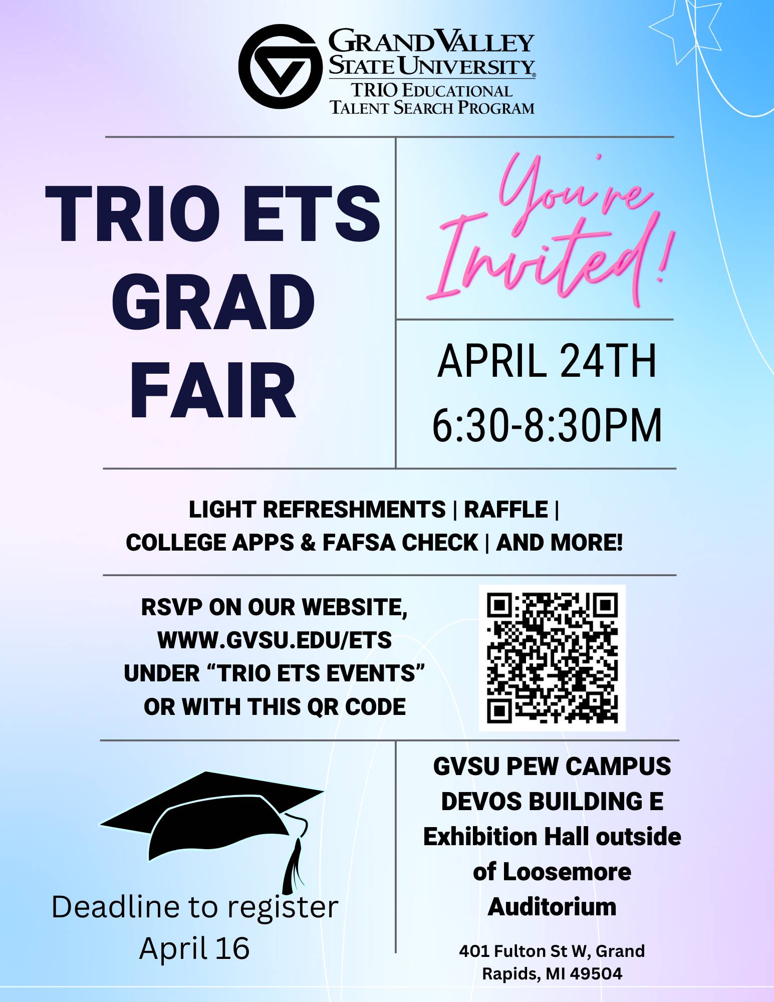 TRIO ETS Grad Fair, April 24th, 6:30 - 8:30 PM. GVSU Pew Campus DeVos Building E, Exhibition Hall outside Loosemore Auditorium. Sign up on our website.